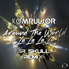 Around the World (La La La La) [Dr Skull Remix] [Remixes] - Single by Kompulsor album reviews, ratings, credits