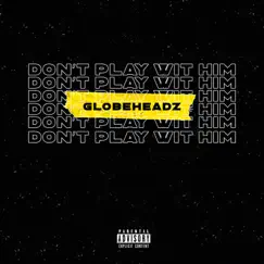 Don't Play Wit Him - Single by Globeheadz album reviews, ratings, credits