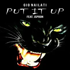 Put It Up (feat. Jspoon) - Single by Gio Nailati album reviews, ratings, credits