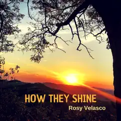 How They Shine - Single by Rosy Velasco album reviews, ratings, credits