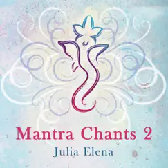 Mantra Chants 2 by Julia Elena album reviews, ratings, credits