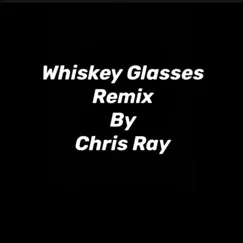 Whiskey Glasses - Single by Chris Ray album reviews, ratings, credits