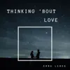 Thinking 'Bout Love - Single album lyrics, reviews, download