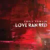 Love Ran Red (Deluxe Edition) album lyrics, reviews, download