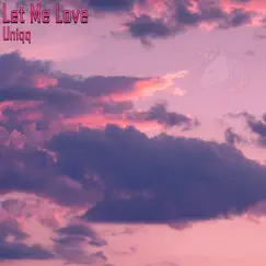 Let Me Love - Single by Uniqqmusic album reviews, ratings, credits