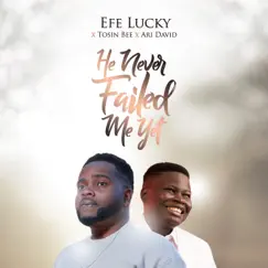 He Never Failed Me Yet (feat. Tosin Bee & Ari David) - Single by Efe Lucky album reviews, ratings, credits
