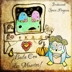 ¡Baila Con los Muertos! - Single by Iridescent Space Penguin album reviews, ratings, credits