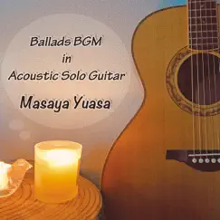 Ballads BGM in Acoustic Solo Guitar by Masaya Yuasa album reviews, ratings, credits