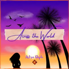 Across the World - Single by Astra Glyde album reviews, ratings, credits