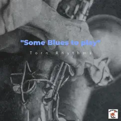 Some Blues To Play - Single by Torn Rhythms album reviews, ratings, credits