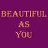 Beautiful as You - Single album lyrics, reviews, download