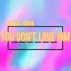 You Don't Love Him - Single album lyrics, reviews, download
