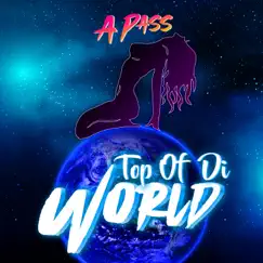 Top of Di World - Single by A Pass album reviews, ratings, credits
