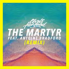 The Martyr (Remix) [feat. Antoine Bradford] - Single by Chris Howland album reviews, ratings, credits