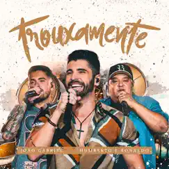 Trouxamente (Ao Vivo) - Single by João Gabriel & Humberto & Ronaldo album reviews, ratings, credits