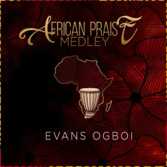 African Praise Medley: Sing Halleluja / I Am Lifted / You Lifted up Above Other Gods / We Are Going Higher / Let Us Go / I Will Praise You Lord / Come and See / You Are Worthy O Lord / You Are Worthy Lord / God of Miracles / Everlasting Father / Jehovah - EP by Evans Ogboi album reviews, ratings, credits