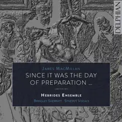 James MacMillan: Since it was the day of Preparation by Brindley Sherratt, Synergy Vocals & Hebrides Ensemble album reviews, ratings, credits