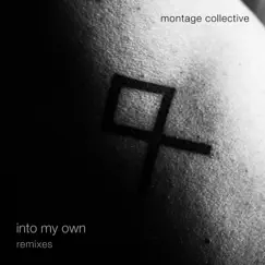 Into My Own (Remixes) - Single by Montage Collective album reviews, ratings, credits