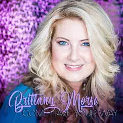 Come Have Your Way - Single by Brittany Morse album reviews, ratings, credits