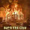 Burn Tha City - Single album lyrics, reviews, download