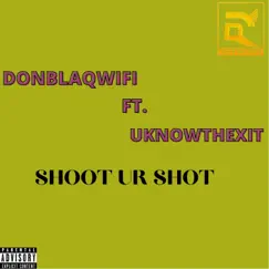 Shoot Ur Shot (feat. Uknowthexit) Song Lyrics
