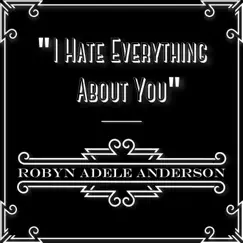 I Hate Everything About You - Single by Robyn Adele Anderson album reviews, ratings, credits