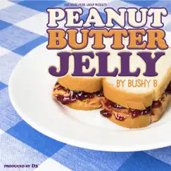 Peanut Butter Jelly - Single by Bushy B album reviews, ratings, credits