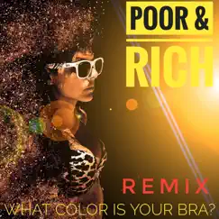 What Color Is Your Bra - Single by Poor & Rich album reviews, ratings, credits