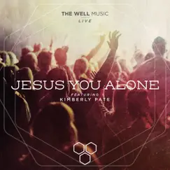 Jesus You Alone (Live) - Single by The Well Music album reviews, ratings, credits