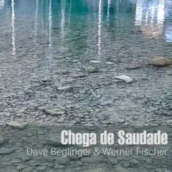 Chega de Saudade - Single by Dave Beglinger & Werner Fischer album reviews, ratings, credits