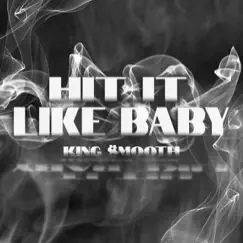 Hit It Like Baby - Single by King Smooth album reviews, ratings, credits