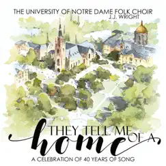 They Tell Me of a Home (A Celebration of 40 Years of Song) by The University of Notre Dame Folk Choir & J.J. Wright album reviews, ratings, credits