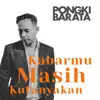 Kabarmu Masih Kutanyakan - Single album lyrics, reviews, download