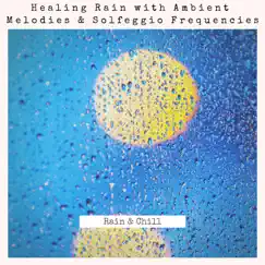 Healing Rain with Ambient Melodies & Solfeggio Frequencies by Rain and Chill album reviews, ratings, credits