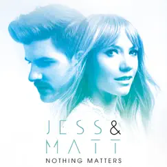 Nothing Matters - Single by Jess & Matt album reviews, ratings, credits