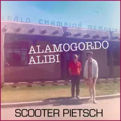 Alamogordo Alibi - Single by Scooter Pietsch album reviews, ratings, credits