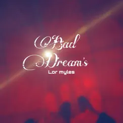 Bad Dream's - Single by Lor myles album reviews, ratings, credits