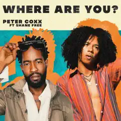 Where are you (feat. Shane Free) - Single by Peter Coxx album reviews, ratings, credits