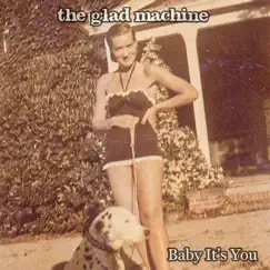 Baby It's You - Single by The Glad Machine album reviews, ratings, credits