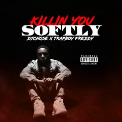 Killin' You Softly (feat. Trapboy Freddy) - Single by DJ Chose album reviews, ratings, credits