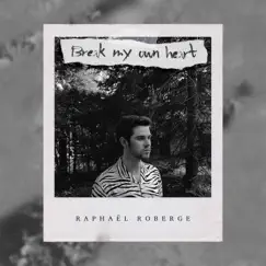 Break My Own Heart - Single by Raphaël Roberge album reviews, ratings, credits