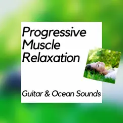 Progressive Muscle Relaxation - Guitar & Ocean Sounds by Nature Meditation Channel album reviews, ratings, credits