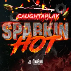 Sparkin Hot - Single by Caughtaplay album reviews, ratings, credits
