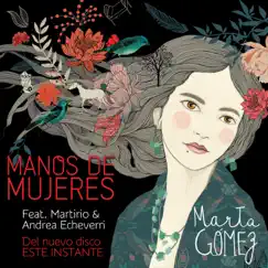 Manos de Mujeres (feat. Martirio & Andrea Echeverri) - Single by Marta Gómez album reviews, ratings, credits