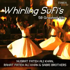 Whirling Sufis 50 Greatest Hits by Nusrat Fateh Ali Khan, Rahat Fateh Ali Khan & Sabri Brothers album reviews, ratings, credits