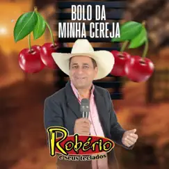 Bolo da Minha Cereja - Single by Robério e Seus Teclados album reviews, ratings, credits