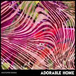 Adorable Home - Single by Kristoffer Eikrem album reviews, ratings, credits