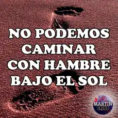 No podemos caminar con hambre bajo el sol Song Lyrics