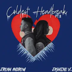 Coldest Heartbreak Pt. II - Single by Jream Andrew & Jasmine V album reviews, ratings, credits