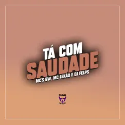 Tá Com Saudade - Single by MCs BW & Mc Lekão album reviews, ratings, credits